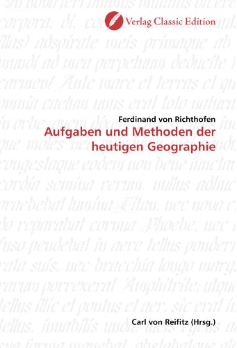Aufgaben und Methoden der heutigen Geographie von Verlag Classic Edition